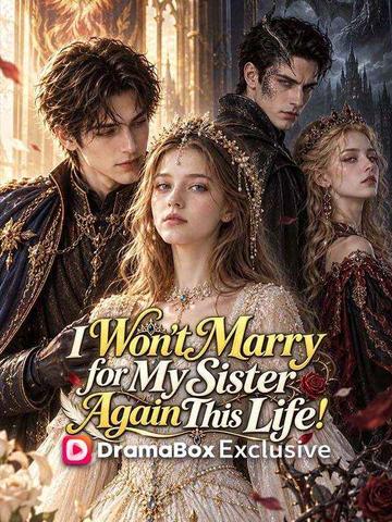 I Won't Marry for My Sister Again This Life