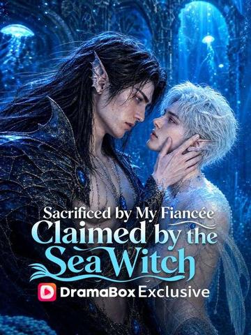 Sacrificed by My Fiancee Claimed by the Sea Witch